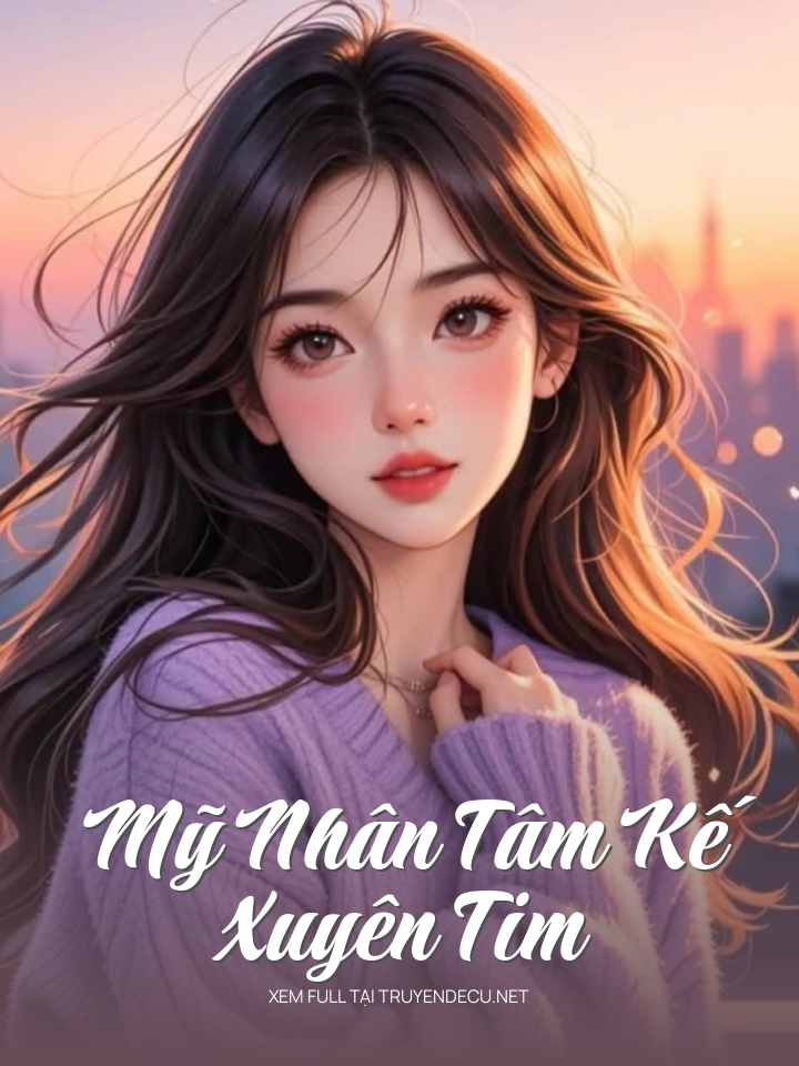 
                            Mỹ Nhân Tâm Kế: Xuyên Tim