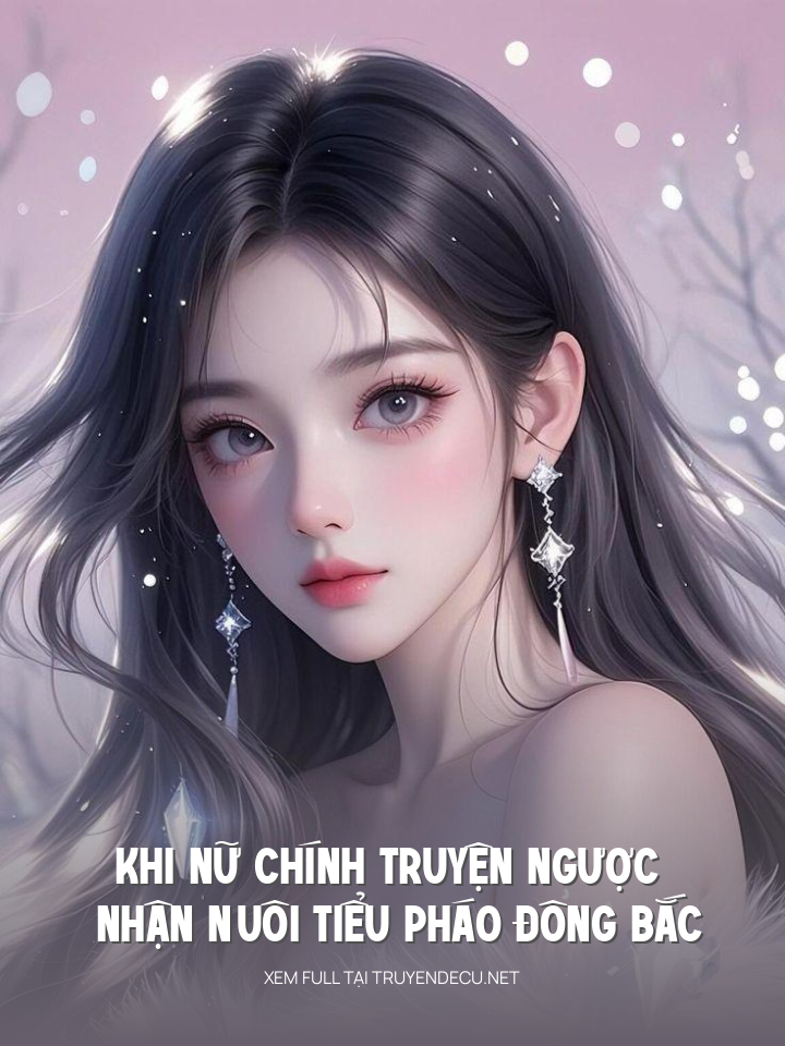 Khi Nữ Chính Truyện Ngược Nhận Nuôi Tiểu Pháo Đông Bắc
