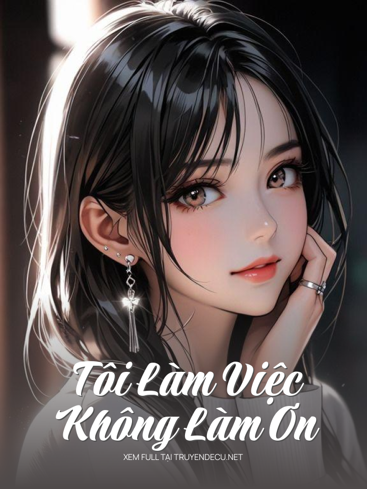 
                            Tôi Làm Việc, Không Làm Ơn