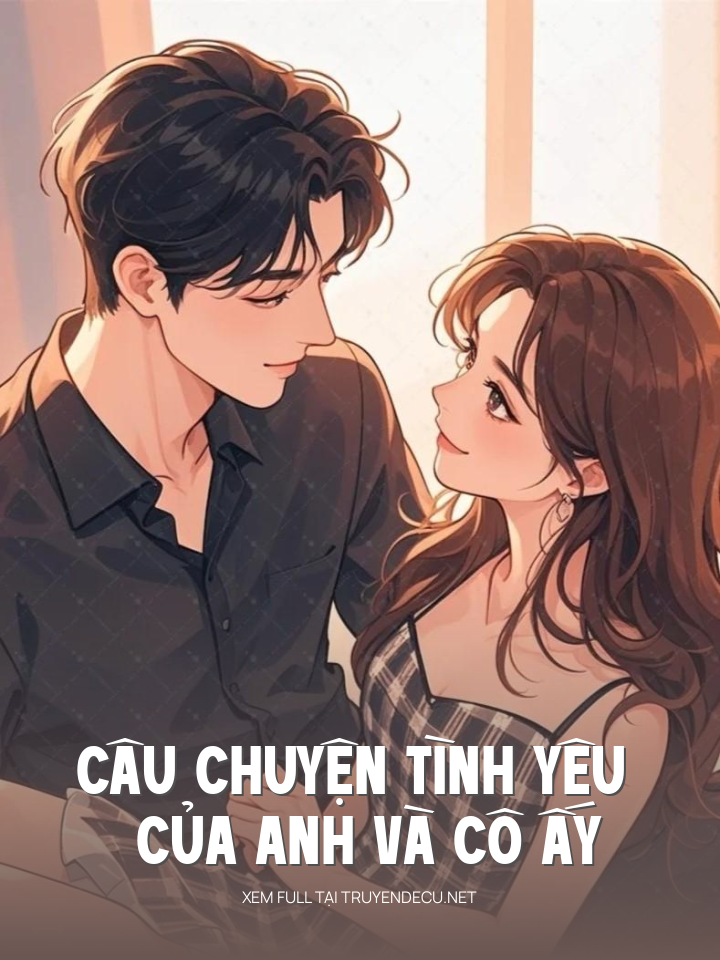 Câu Chuyện Tình Yêu Của Anh Và Cô Ấy