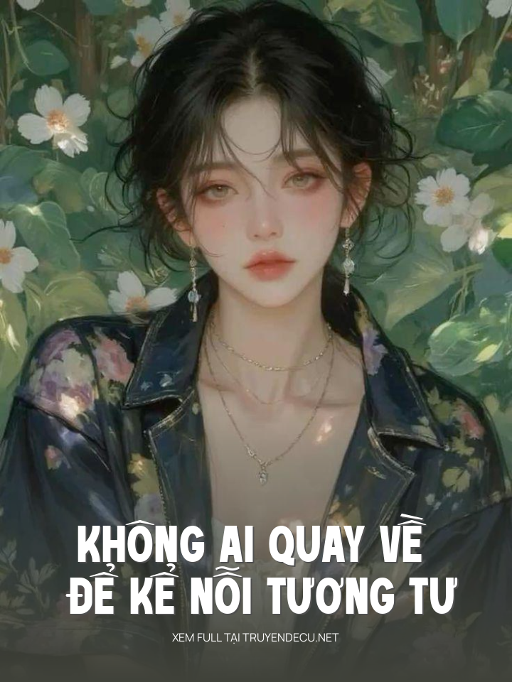 
                            Không Ai Quay Về Để Kể Nỗi Tương Tư