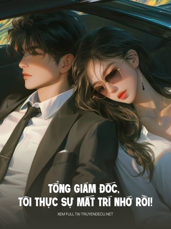 Tổng Giám Đốc, Tôi Thực Sự Mất Trí Nhớ Rồi!