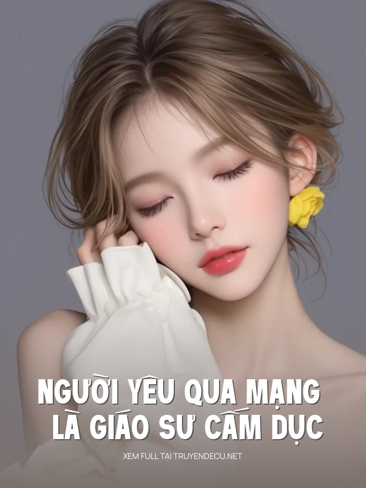 Người Yêu Qua Mạng Là Giáo Sư Cấm Dục