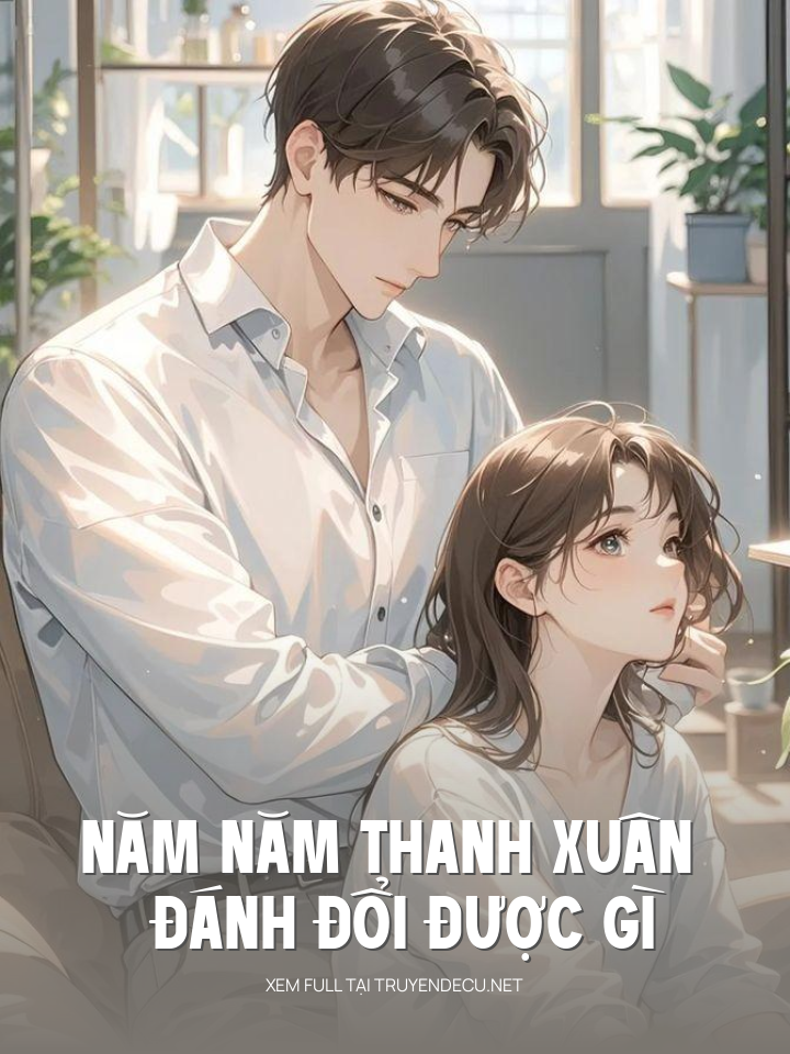 Năm Năm Thanh Xuân Đánh Đổi Được Gì