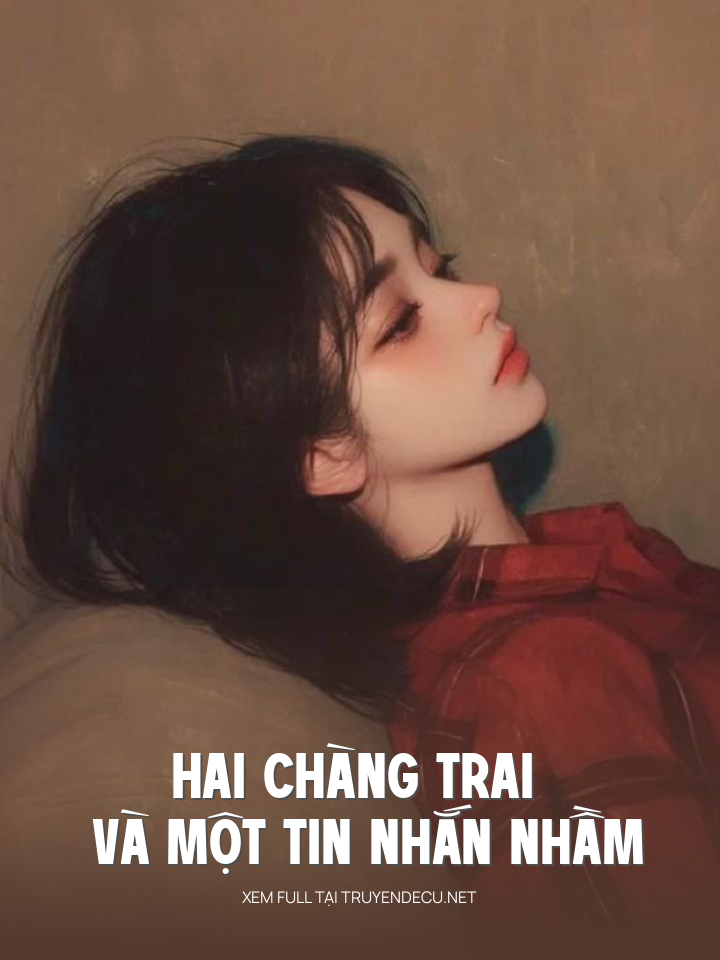 
                            Hai Chàng Trai Và Một Tin Nhắn Nhầm