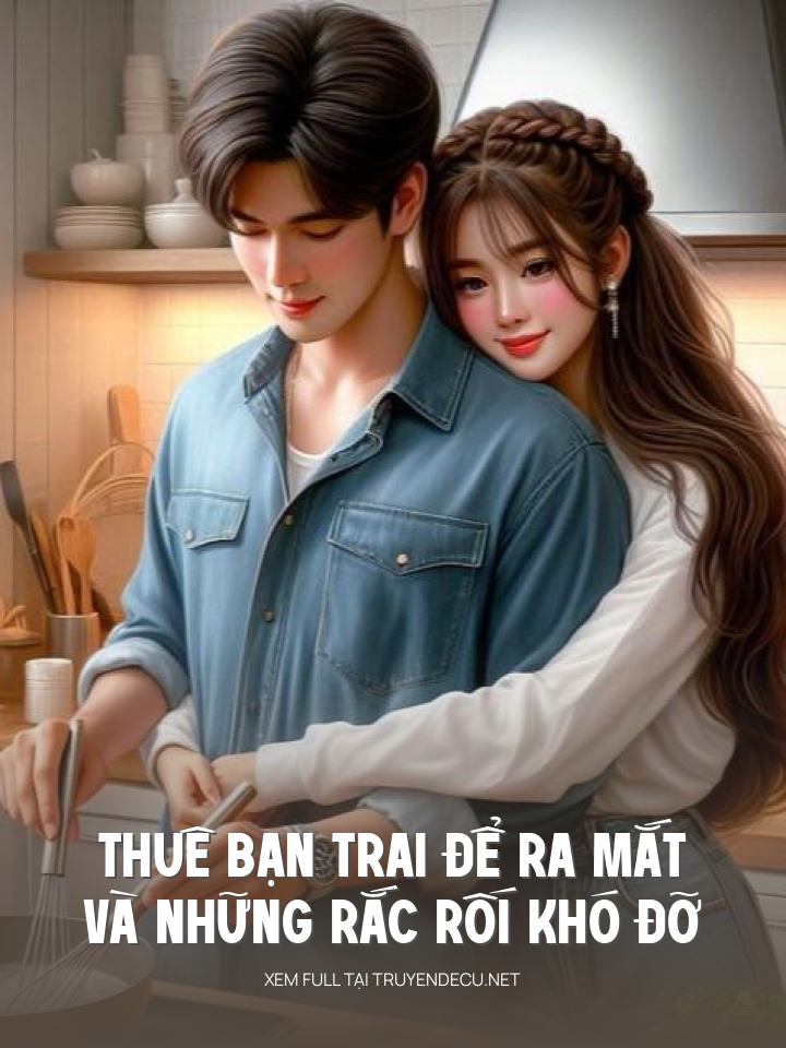 Thuê Bạn Trai Để Ra Mắt Và Những Rắc Rối Khó Đỡ