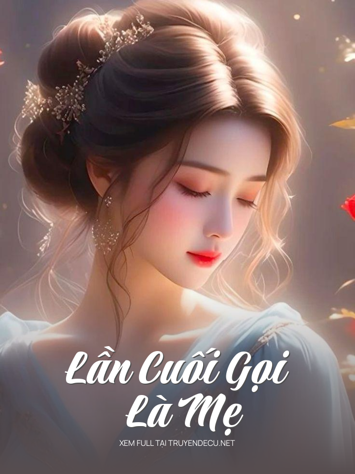 
                            Lần Cuối Gọi Là Mẹ