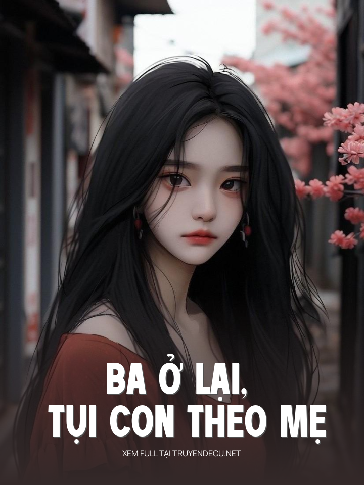 
                            Ba Ở Lại, Tụi Con Theo Mẹ