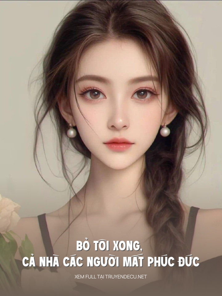 
                            Bỏ Tôi Xong, Cả Nhà Các Người Mất Phúc Đức