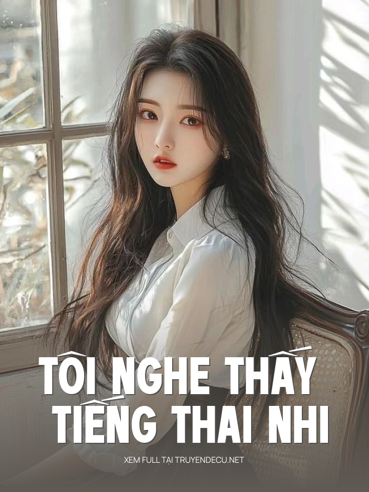 
                            Tôi Nghe Thấy Tiếng Thai Nhi