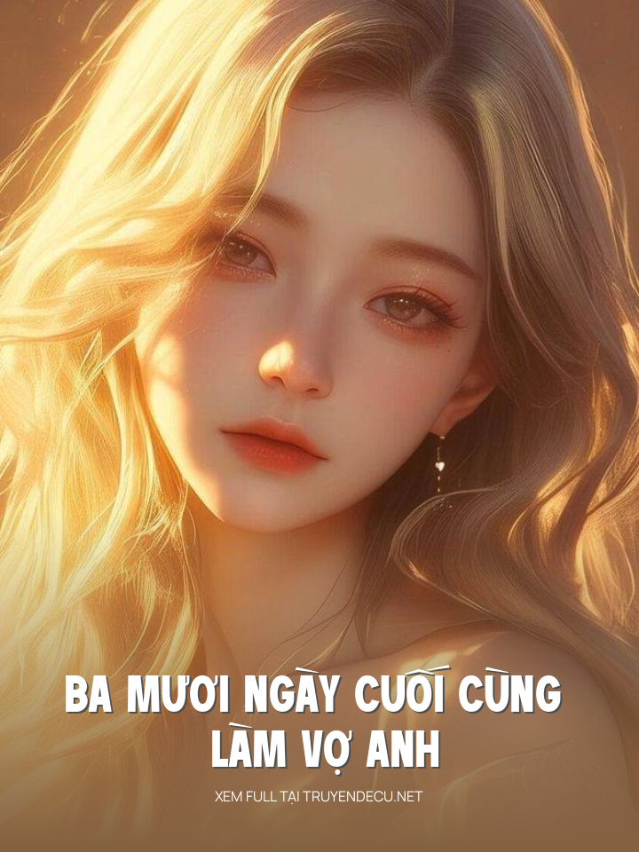 
                            Ba Mươi Ngày Cuối Cùng Làm Vợ Anh