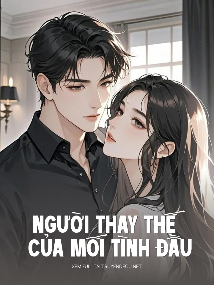 
                            Người Thay Thế Của Mối Tình Đầu