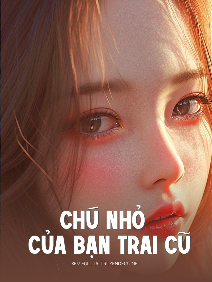 
                            Chú Nhỏ Của Bạn Trai Cũ