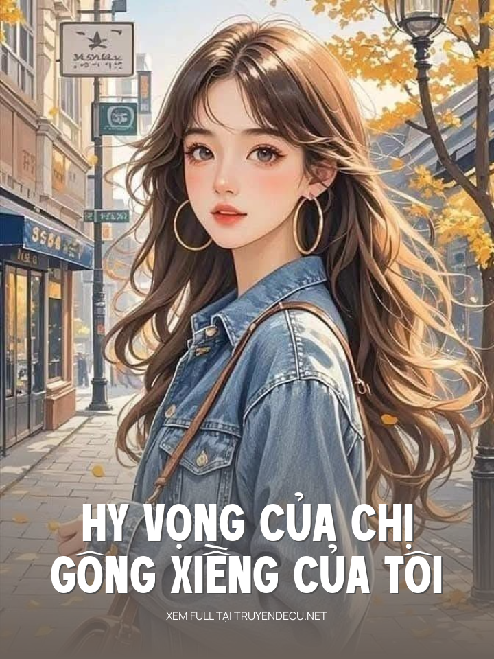 
                            Hy Vọng Của Chị, Gông Xiềng Của Tôi