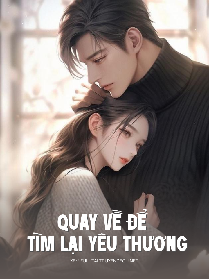 
                            Quay Về Để Tìm Lại Yêu Thương