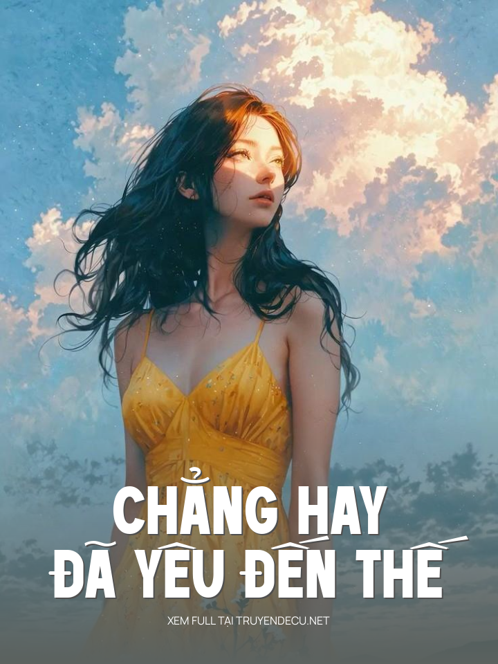 
                            Chẳng Hay Đã Yêu Đến Thế