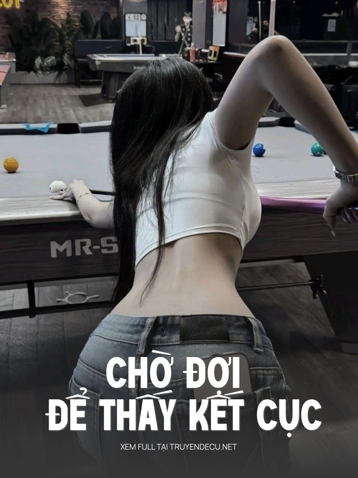 
                            Chờ Đợi Để Thấy Kết Cục