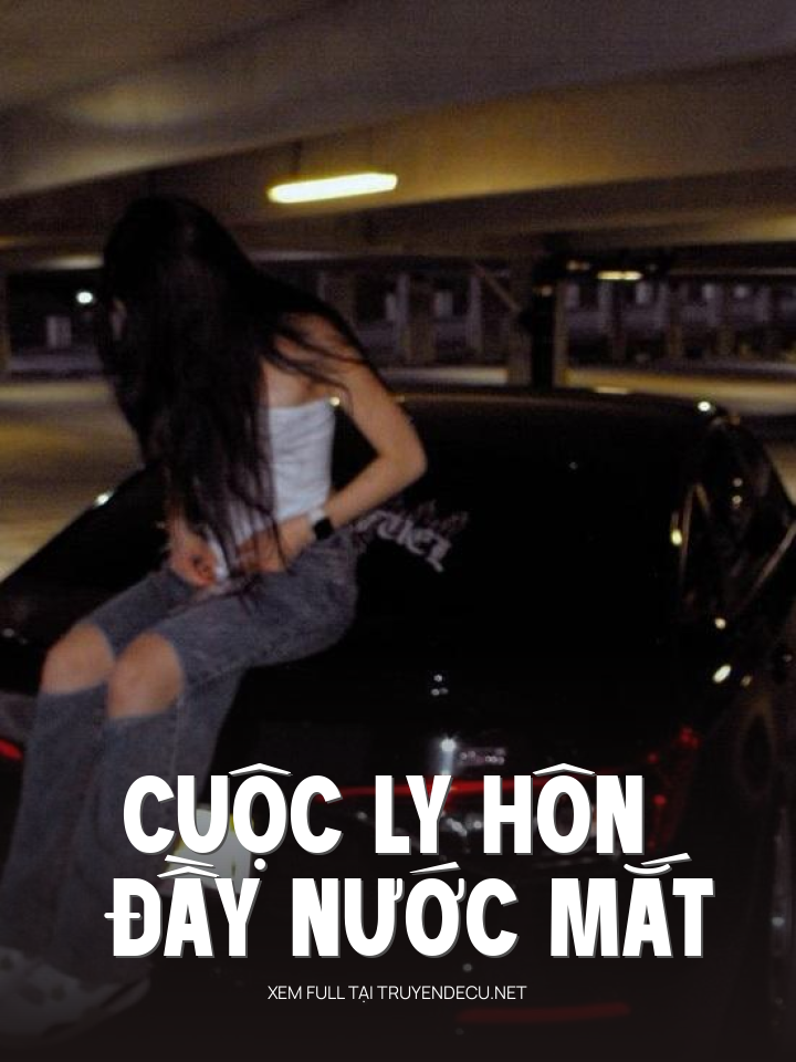 
                            Cuộc Ly Hôn Đầy Nước Mắt