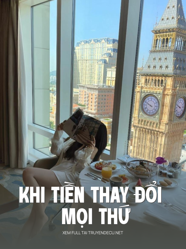 
                            Khi Tiền Thay Đổi Mọi Thứ