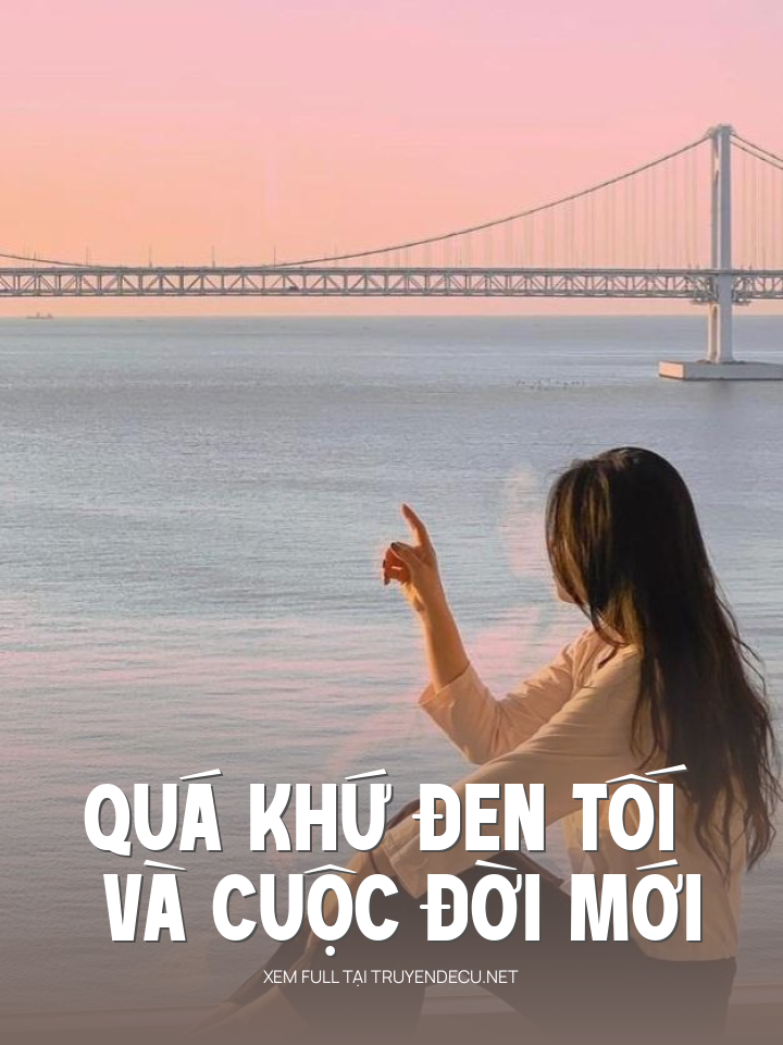 
                            Quá Khứ Đen Tối Và Cuộc Đời Mới