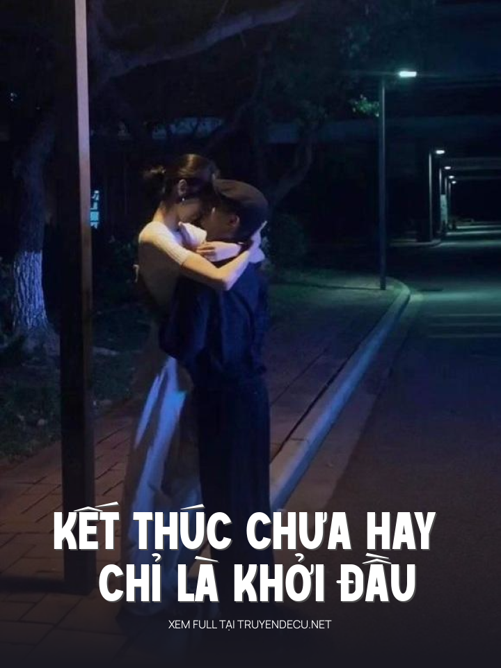 
                            Kết Thúc Chưa Hay Chỉ Là Khởi Đầu