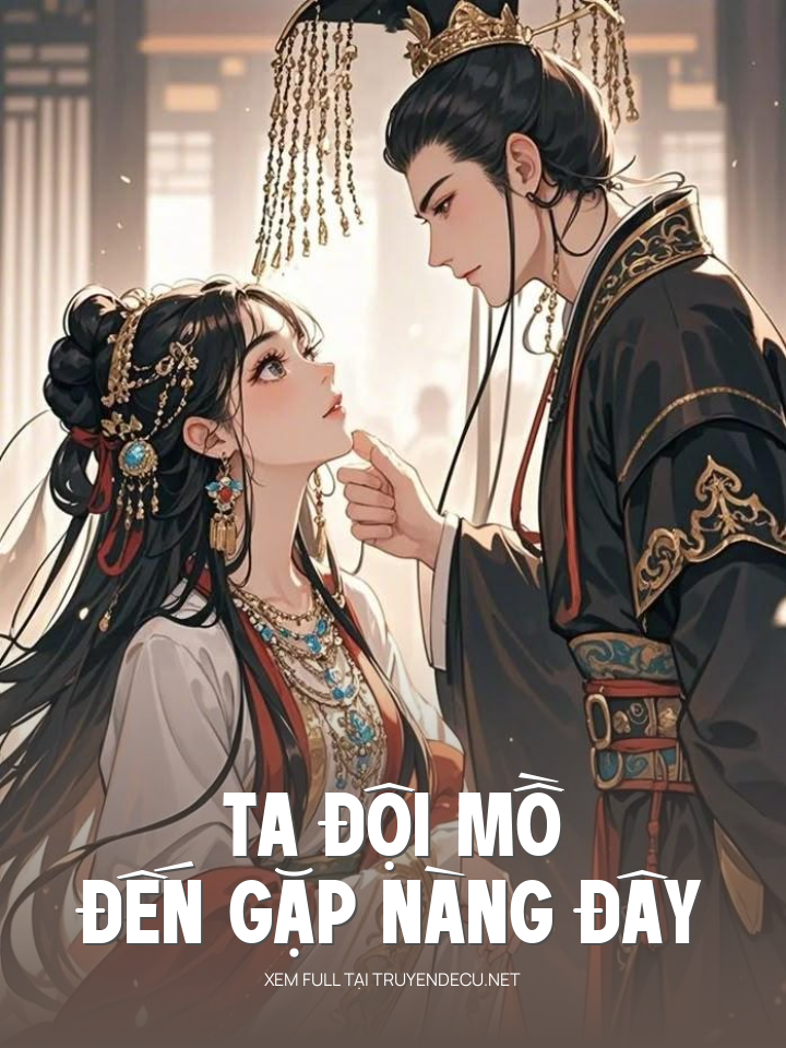 
                            Ta Đội Mồ Đến Gặp Nàng Đây