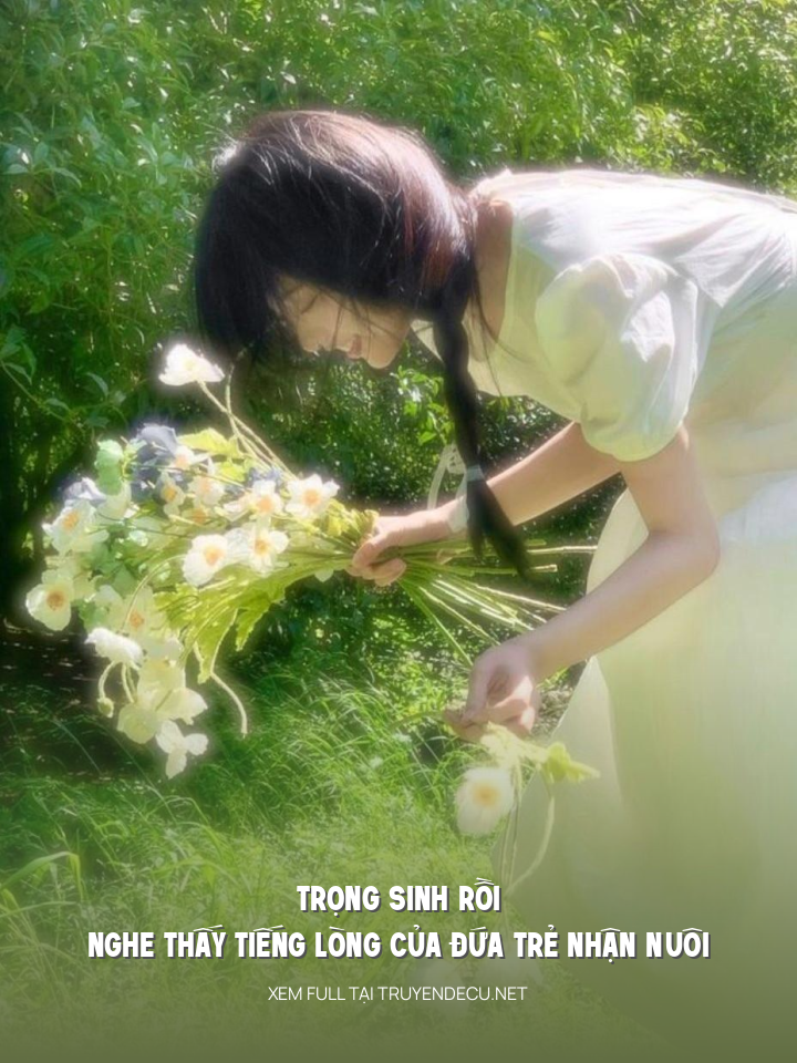 
                            Trọng Sinh Rồi Nghe Thấy Tiếng Lòng Của Đứa Trẻ Nhận Nuôi
