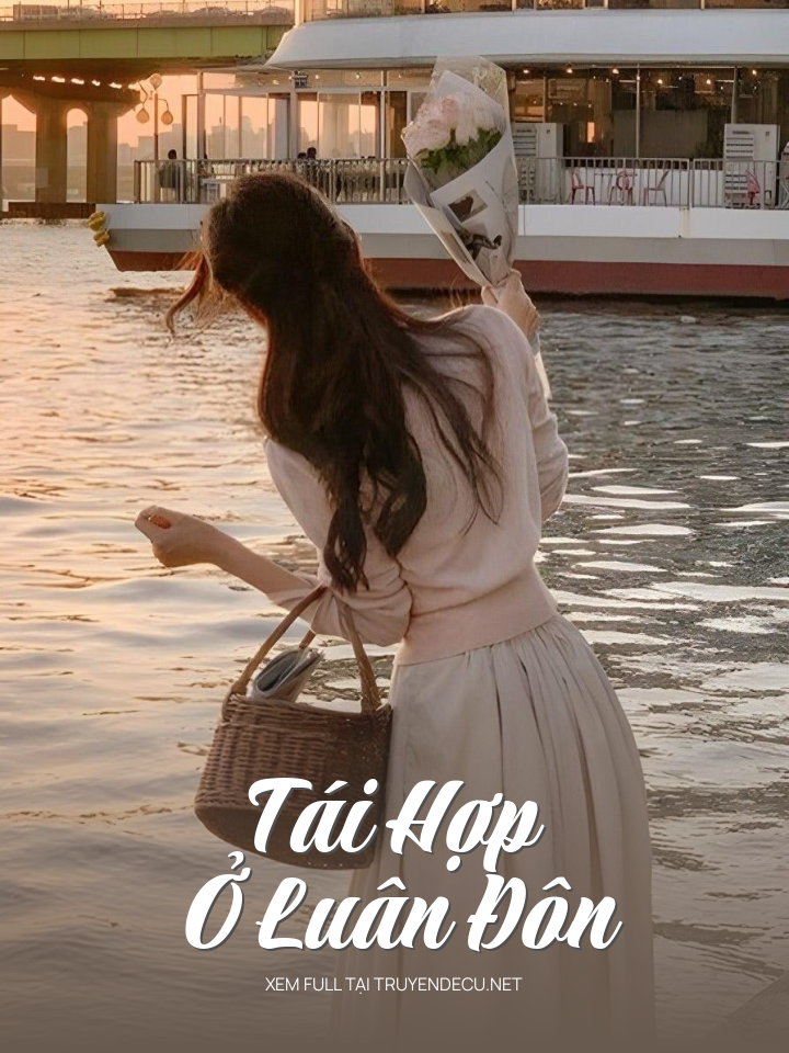 
                            Tái Hợp Ở Luân Đôn
