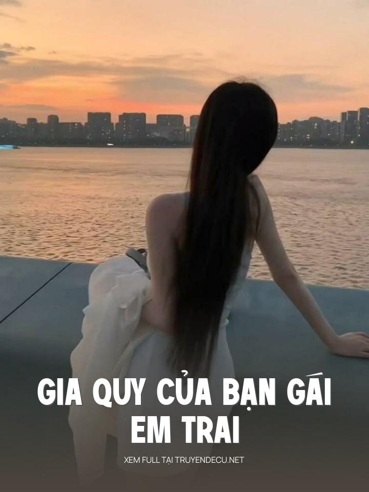 
                            Gia Quy Của Bạn Gái Em Trai