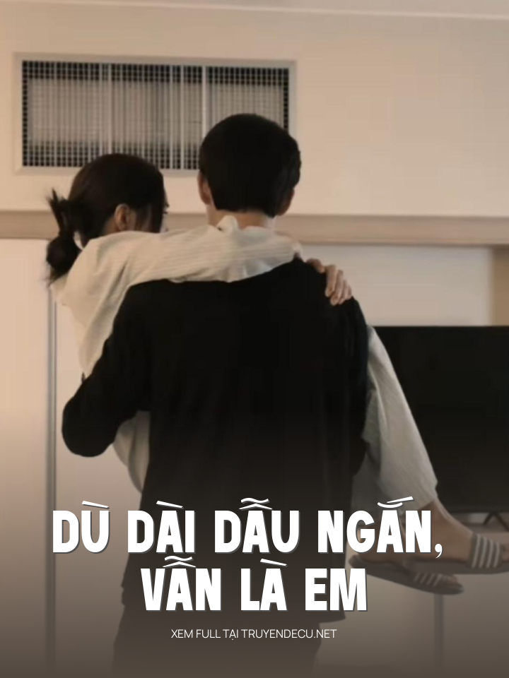 
                            Dù Dài Dẫu Ngắn, Vẫn Là Em