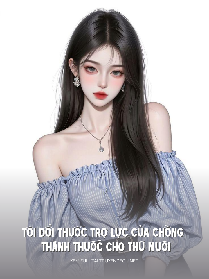 
                            Tôi Đổi Thuốc Trợ Lực Của Chồng Thành Thuốc Cho Thú Nuôi