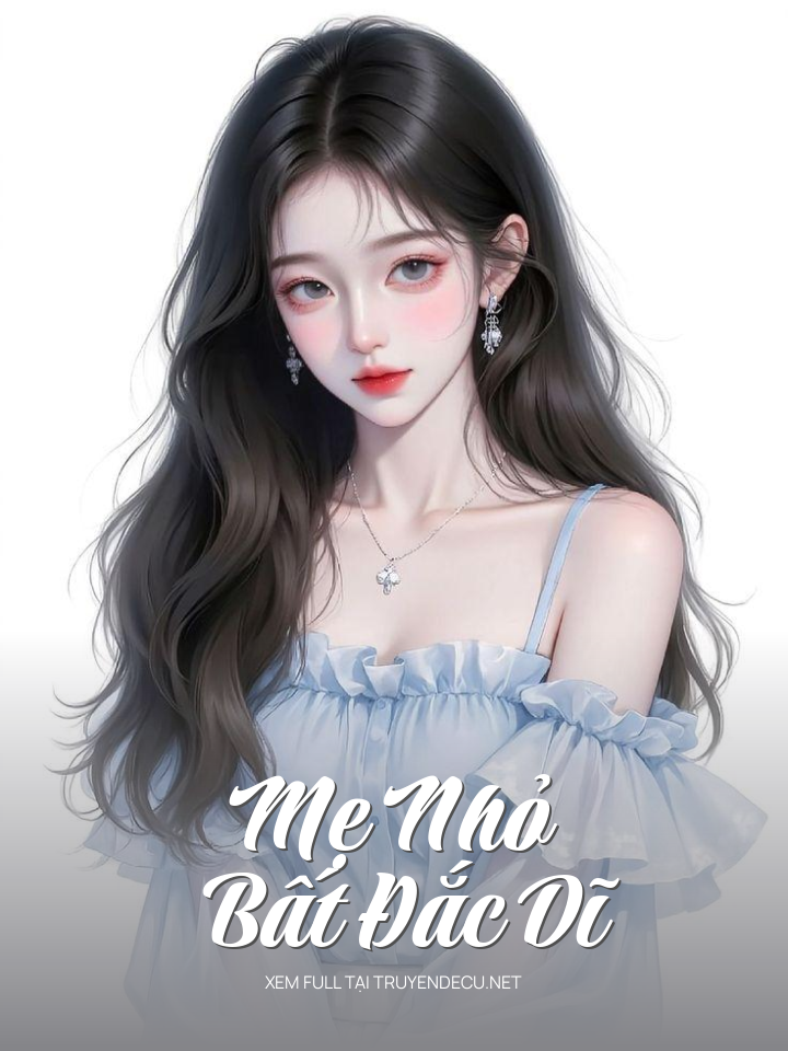 
                            Mẹ Nhỏ Bất Đắc Dĩ