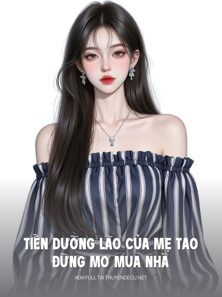 
                            Tiền Dưỡng Lão Của Mẹ Tao, Đừng Mơ Mua Nhà