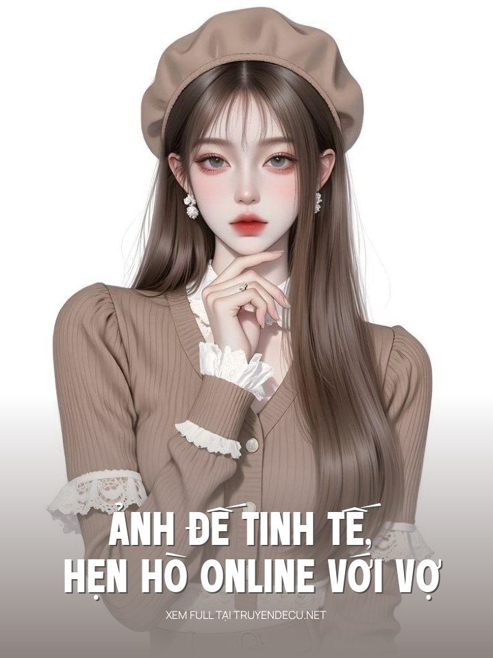 
                            Ảnh Đế Tinh Tế, Hẹn Hò Online Với Vợ