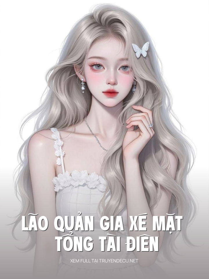 
                            Lão Quản Gia Xé Mặt Tổng Tài Điên