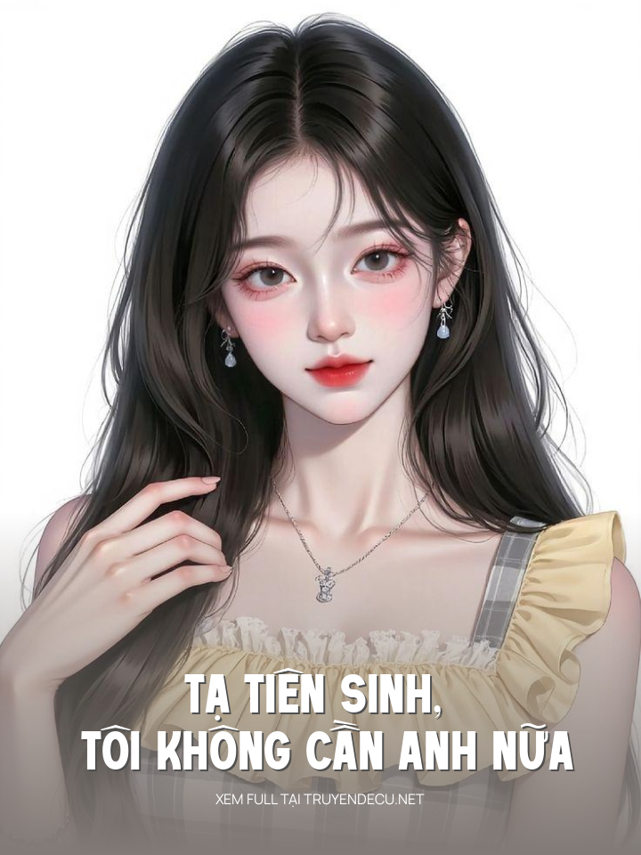
                            Tạ Tiên Sinh, Tôi Không Cần Anh Nữa