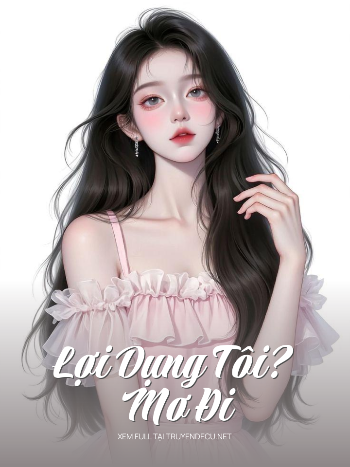 
                            Lợi Dụng Tôi? Mơ Đi