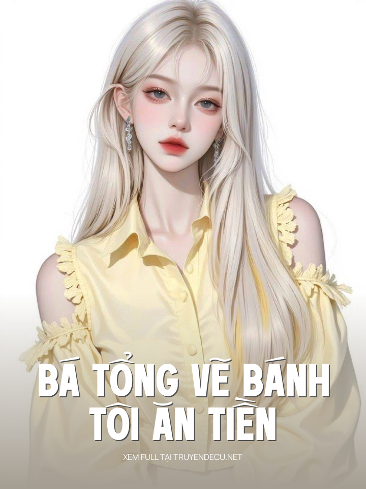 
                            Bá Tổng Vẽ Bánh, Tôi Ăn Tiền