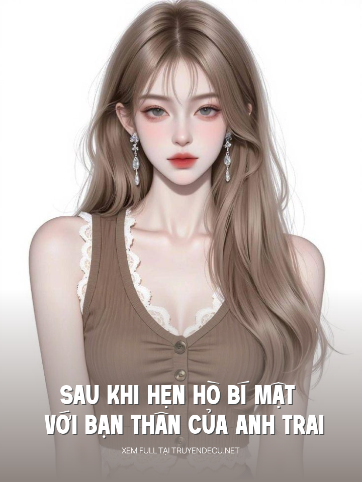 
                            Sau Khi Hẹn Hò Bí Mật Với Bạn Thân Của Anh Trai