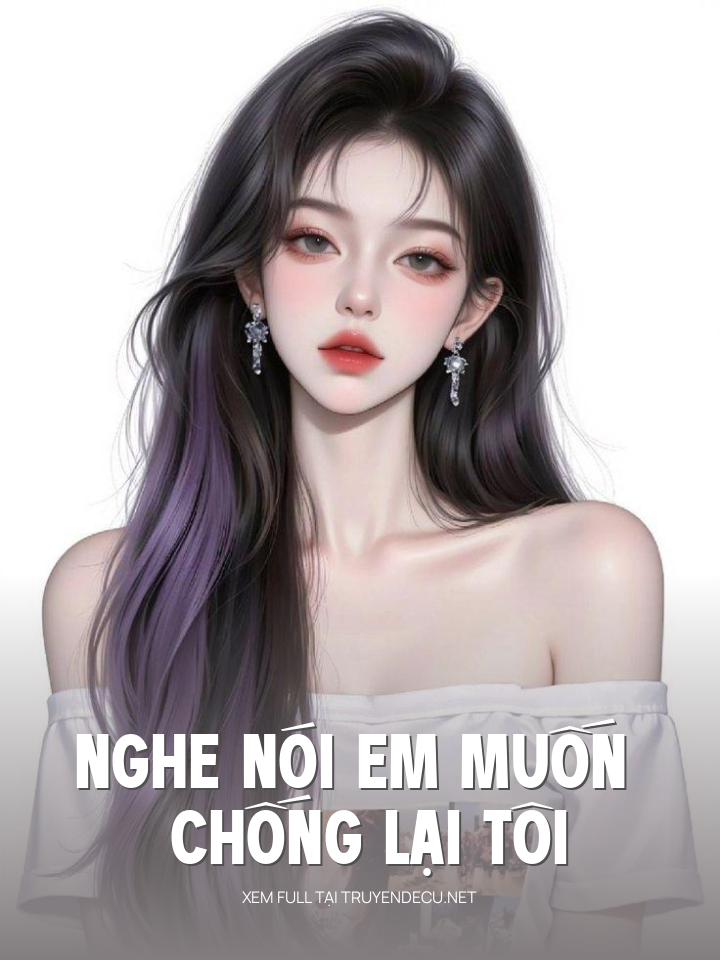 
                            Nghe Nói Em Muốn Chống Lại Tôi