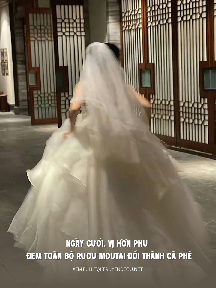 
                            Ngày Cưới, Vị Hôn Phu Đem Toàn Bộ Rượu Moutai Đổi Thành Cà Phê
