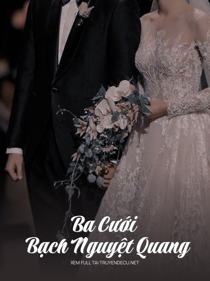 
                            Ba Cưới Bạch Nguyệt Quang