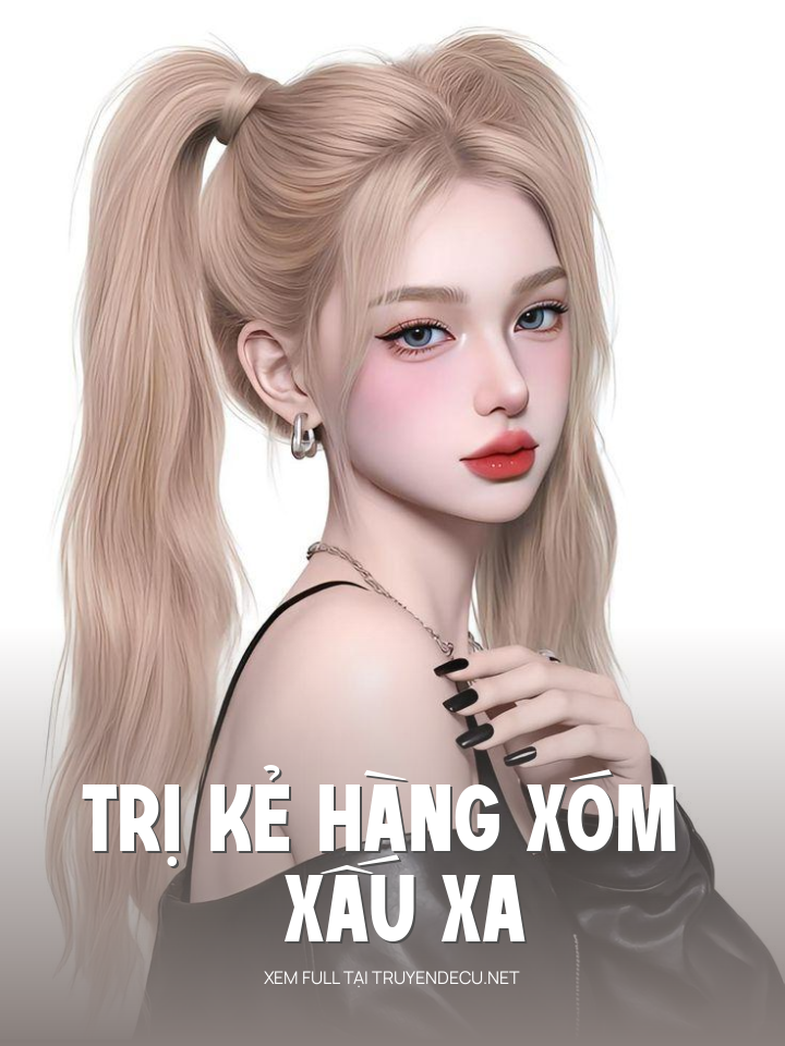 
                            Trị Kẻ Hàng Xóm Xấu Xa