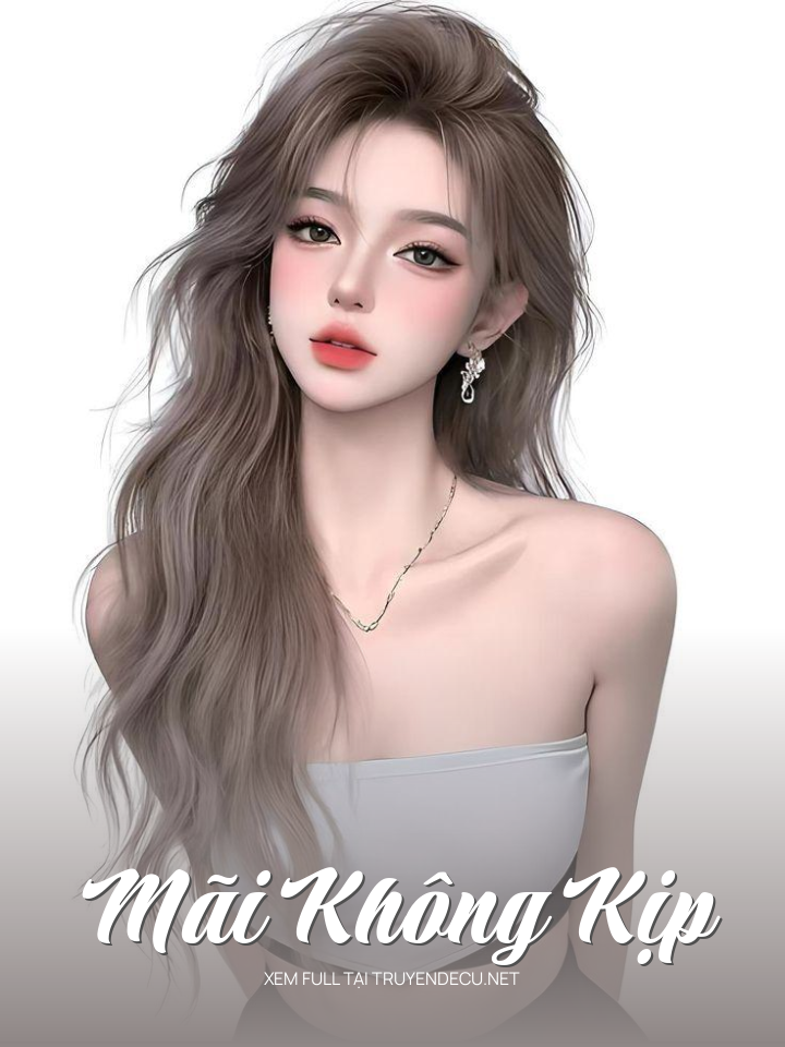 
                            Mãi Không Kịp