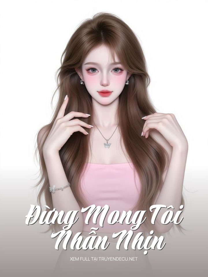 
                            Đừng Mong Tôi Nhẫn Nhịn