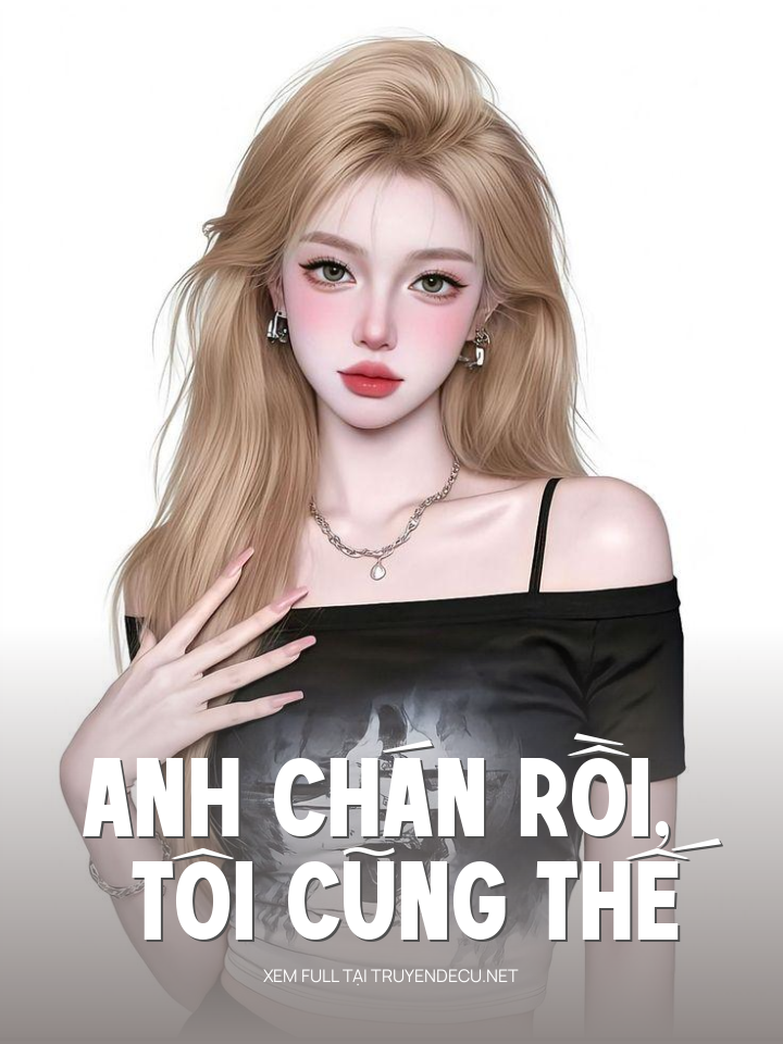 
                            Anh Chán Rồi, Tôi Cũng Thế