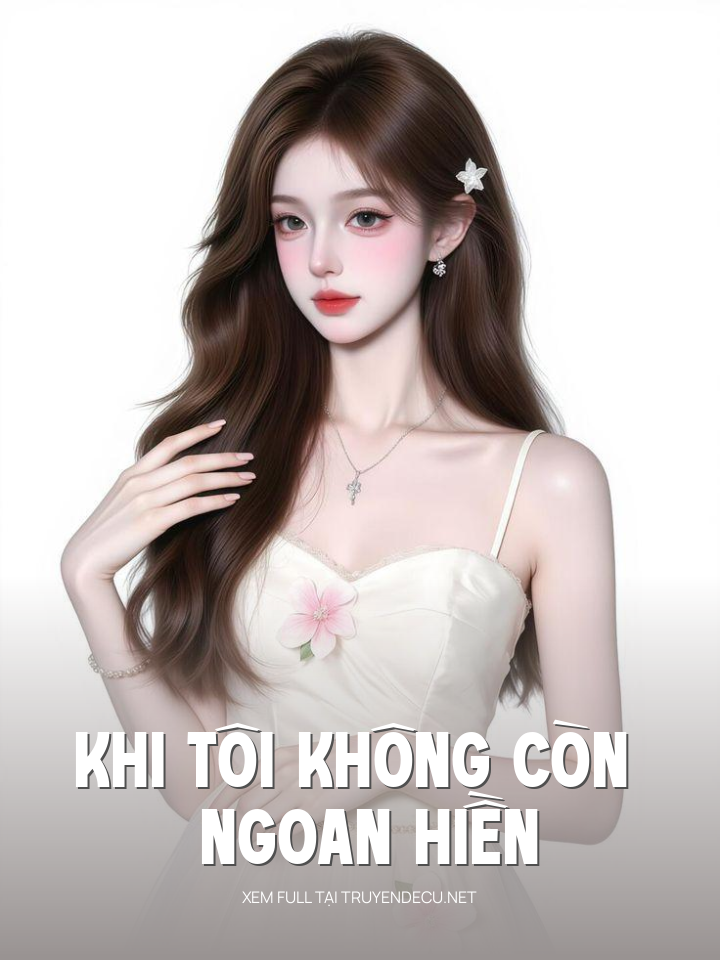 
                            Khi Tôi Không Còn Ngoan Hiền