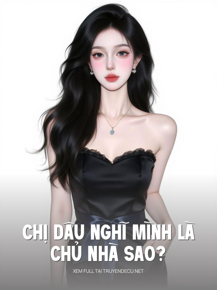 
                            Chị Dâu Nghĩ Mình Là Chủ Nhà Sao?