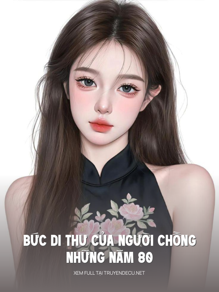 
                            Bức Di Thư Của Người Chồng Những Năm 80