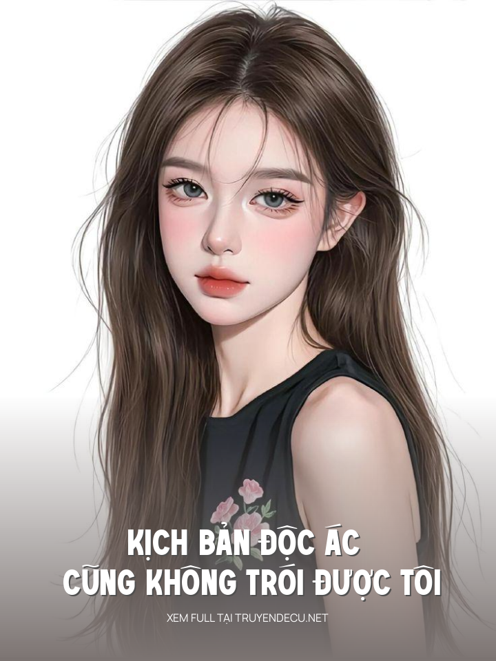 
                            Kịch Bản Độc Ác Cũng Không Trói Được Tôi